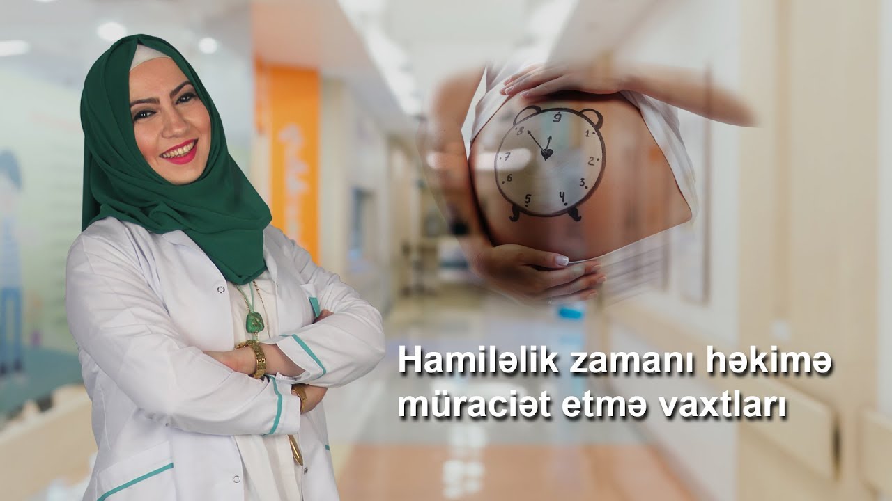 Dr. Nigar Əliyeva İxtisas: Mama-ginekoloq Mövzu: Hamiləlik zamanı həkimə müraciət etmə vaxtları