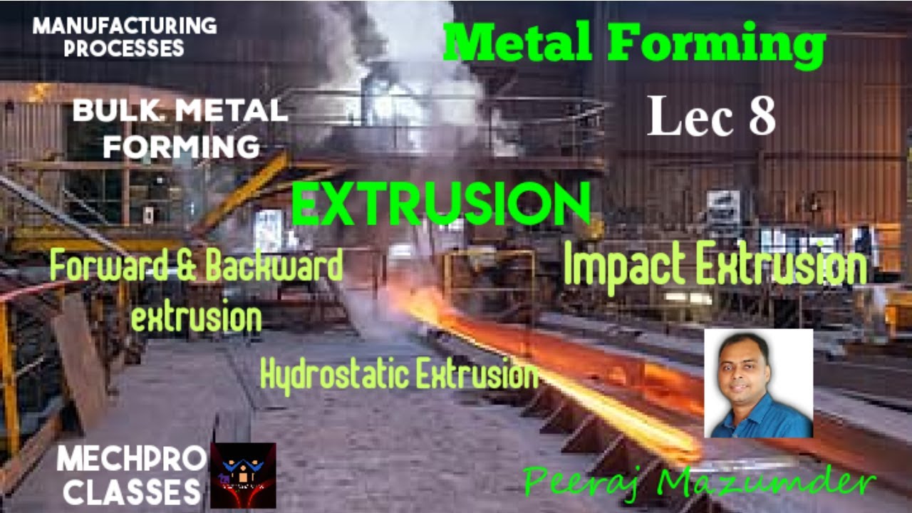 Metal Forming | Lec 8 | Extrusion Process |