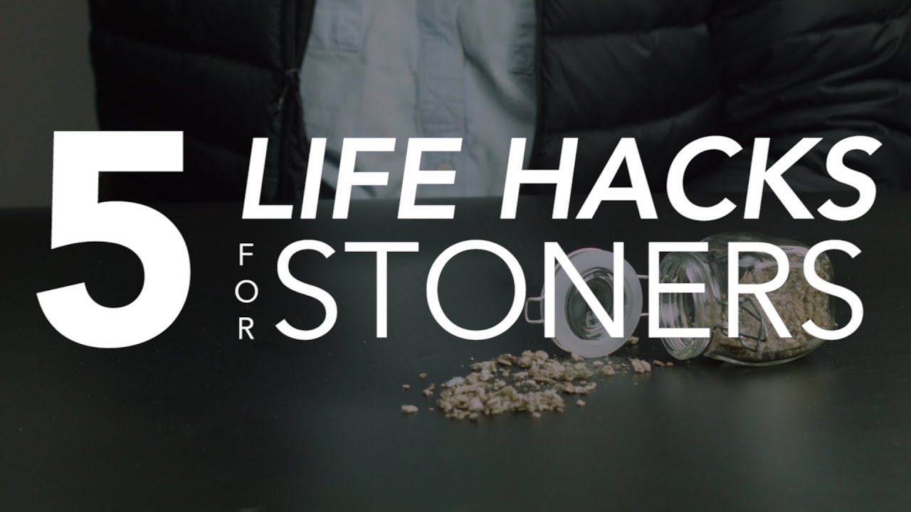 5 Life Hacks for STONERS!