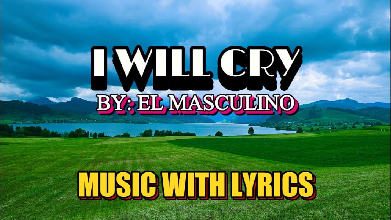 I Will Cry - Emotional Song by El Masculino || Music With Lyrics