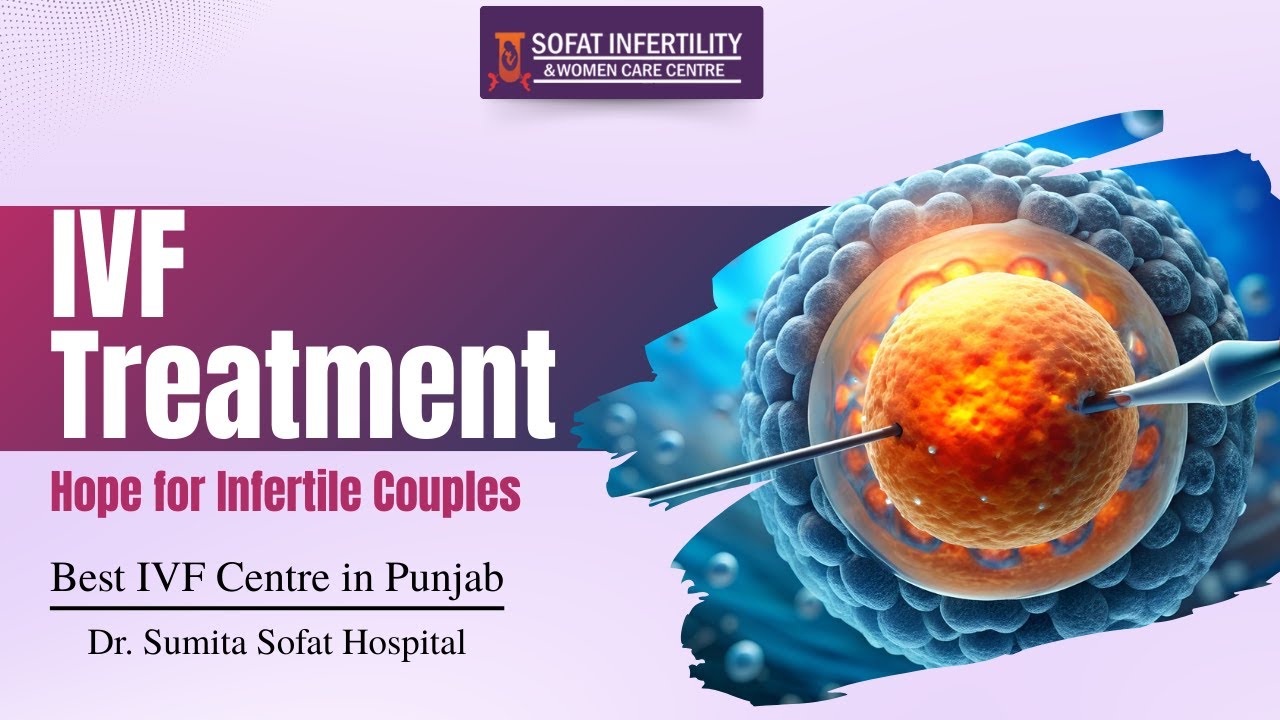 IVF Treatment: Hope for Infertile Couples | Best IVF Centre in Punjab | Dr. Sumita Sofat Hospital