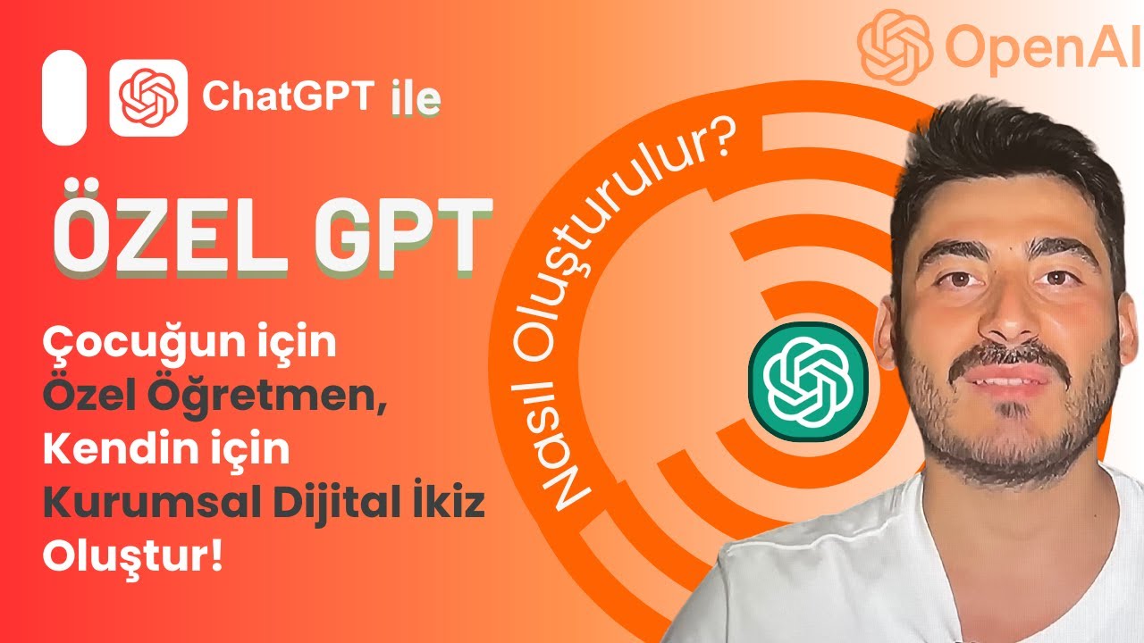 ChatGPT ile Özel GPT Oluştur | Çocuğun İçin Öğretmen, Şirketin İçin Dijital Uzman!