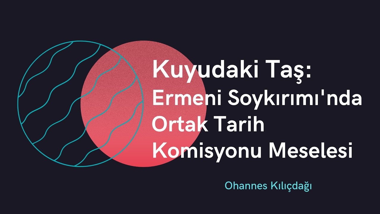 Kuyudaki Taş: Ermeni Soykırımı'nda Ortak Tarih Komisyonu Meselesi