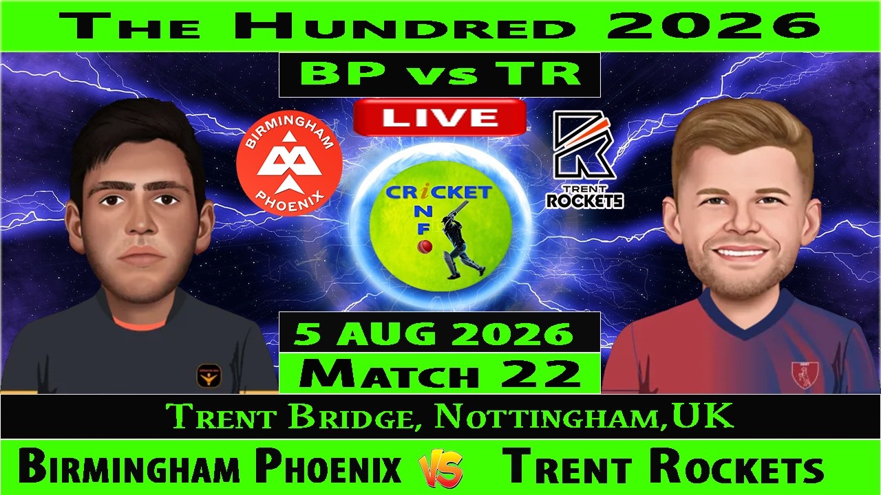 Birmingham Phoenix vs Trent Rockets | BP vs TR Live | 22 Match of The Hundred 2026 Men | TR vs BP
