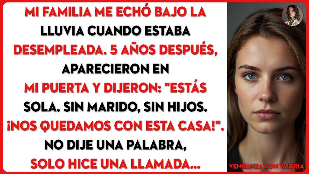 Mi familia me echó cuando estaba desempleada. 5 años después, aparecieron diciendo...