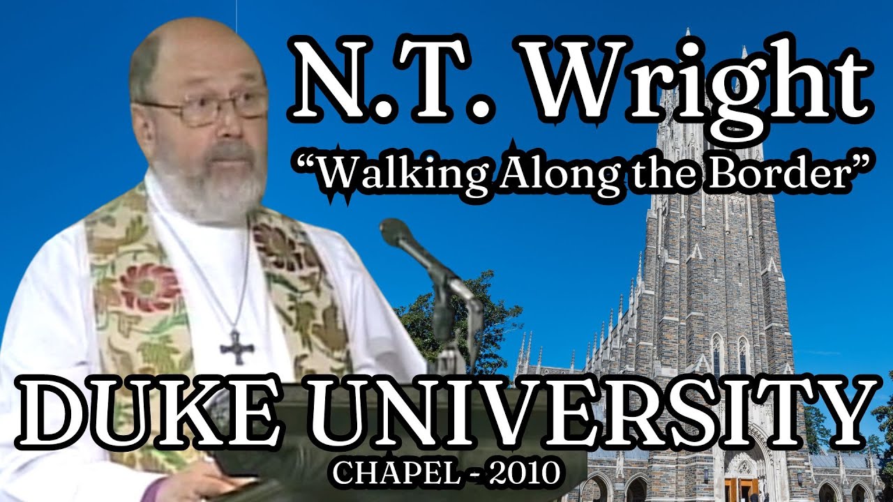 N. T. Wright - Walking Along the Border - Duke University Chapel