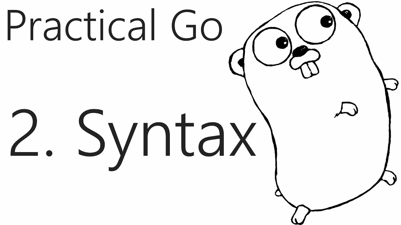 Syntax - Go Lang Practical Programming Tutorial p.2