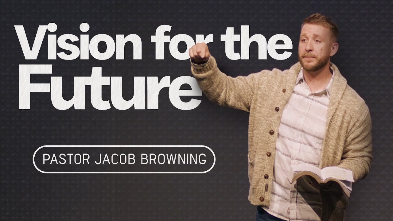Vision for the Future | Pastor Jacob Browning | First Celina
