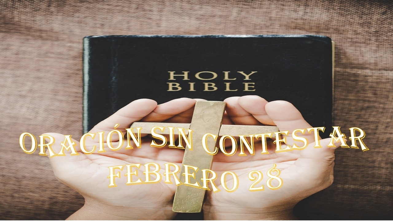 28 Oración sin contestar febrero 28 devociional