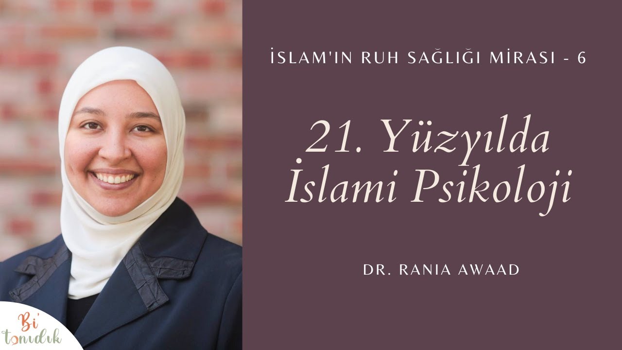 6) 21. Yüzyılda İslami Psikoloji - Dr. Rania Awaad