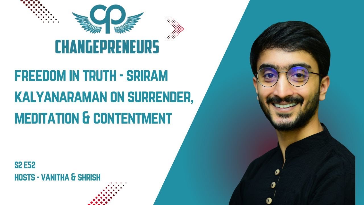 Freedom in Truth - Sriram Kalyanaraman on Surrender, Meditation and contentment - S2E52