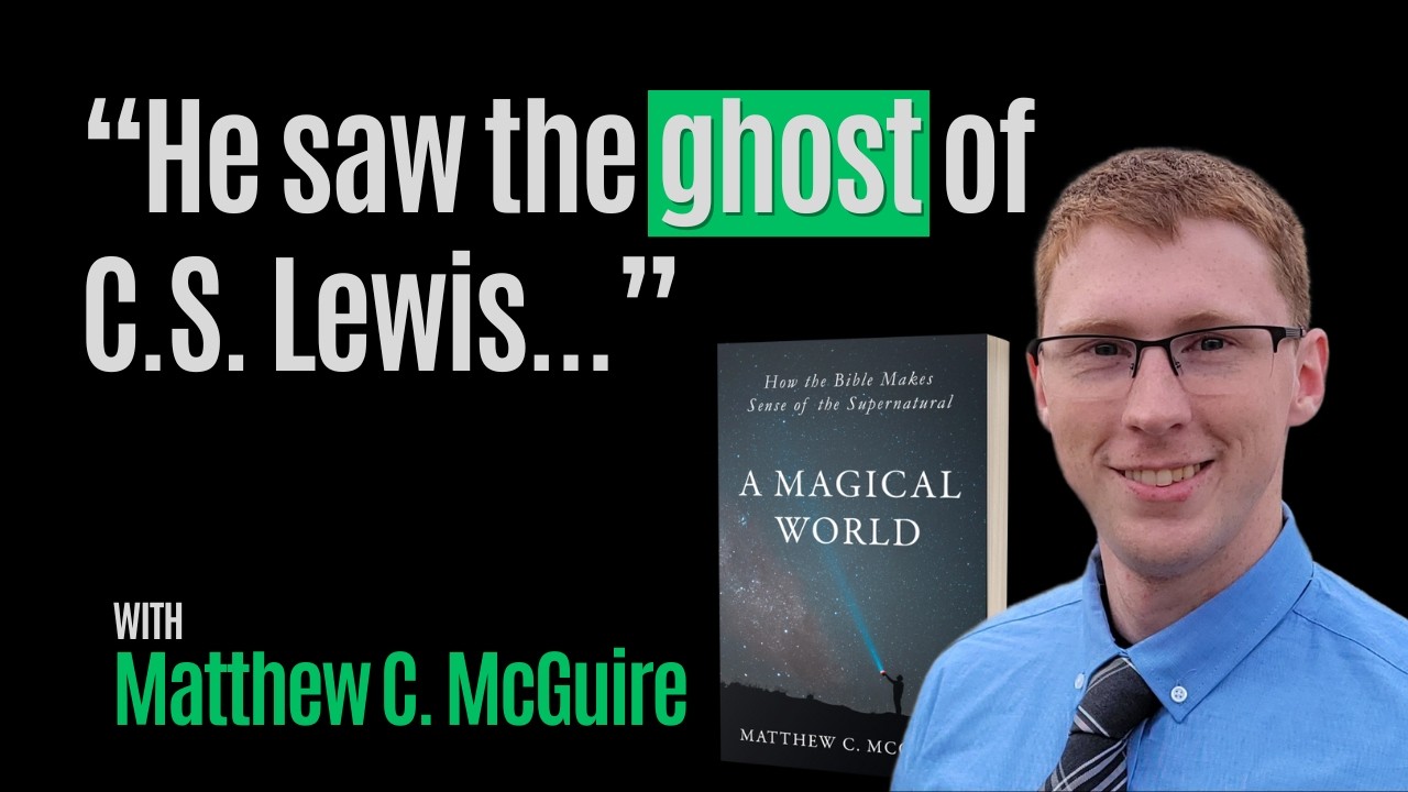 How the Bible Makes Sense of the Supernatural w/ Matthew C. McGuire