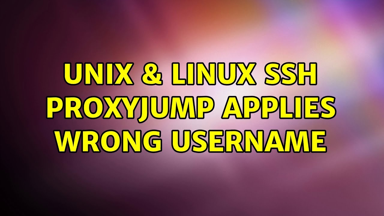 Unix & Linux: SSH ProxyJump applies wrong username