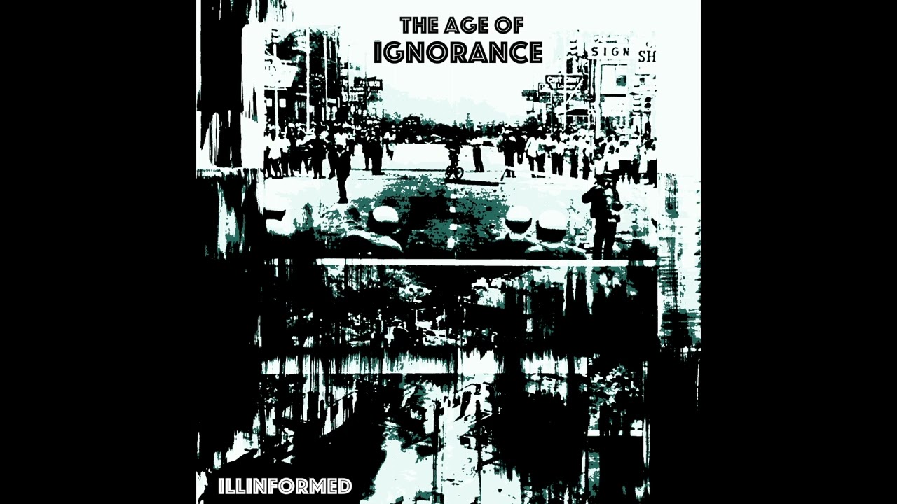 ILLINFORMED - THE AGE OF IGNORANCE (FULL ALBUM)