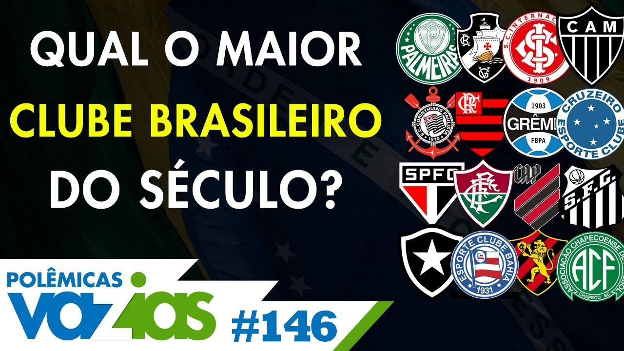 QUAL O MAIOR CLUBE BRASILEIRO DO SÉCULO? - POLÊMICAS VAZIAS #146