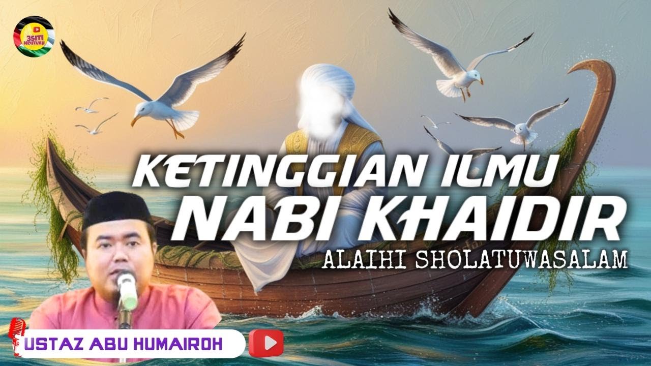 KISAH MISTERIUS!! KETINGGIAN ILMU & BUKTI BAHWA NABI KHIDIR AS TELAH WAFAT || Ustadz Abu Humairah