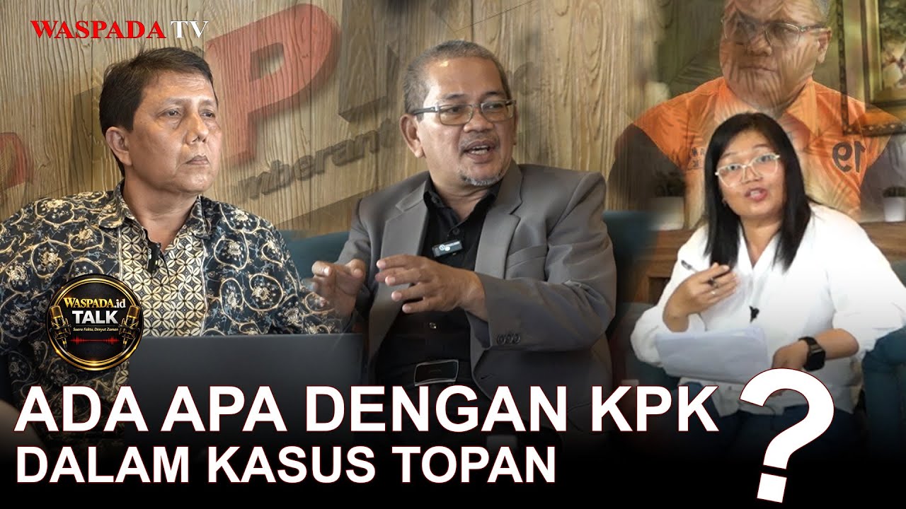 WASPADA.id Talk : Menggugat Integritas KPK dalam Kasus Topan Ginting