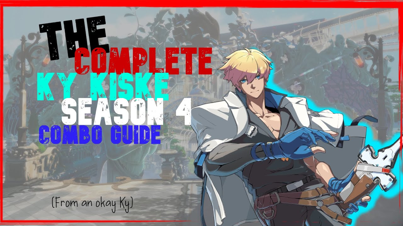 Guilty Gear Strive | The COMPLETE Ky Kiske Season 4 Combo Guide