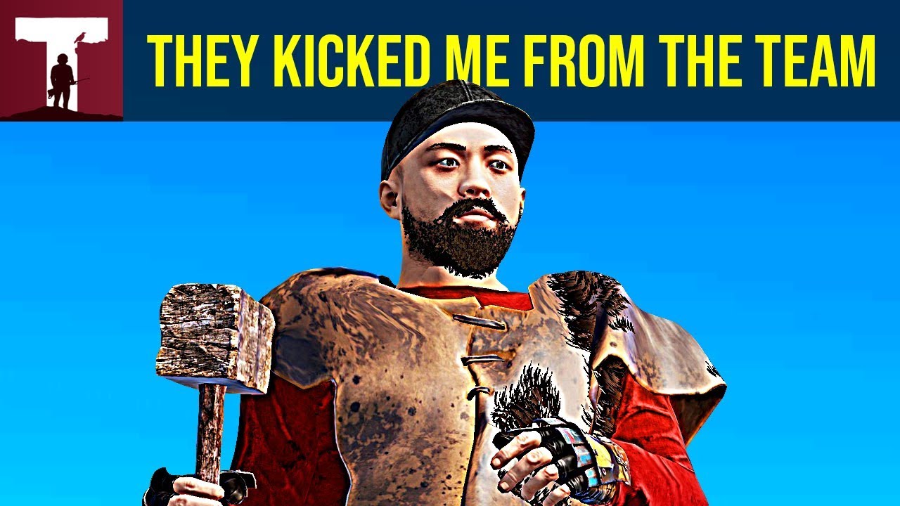 THEY KICKED ME FROM THE TEAM.. (Rust)