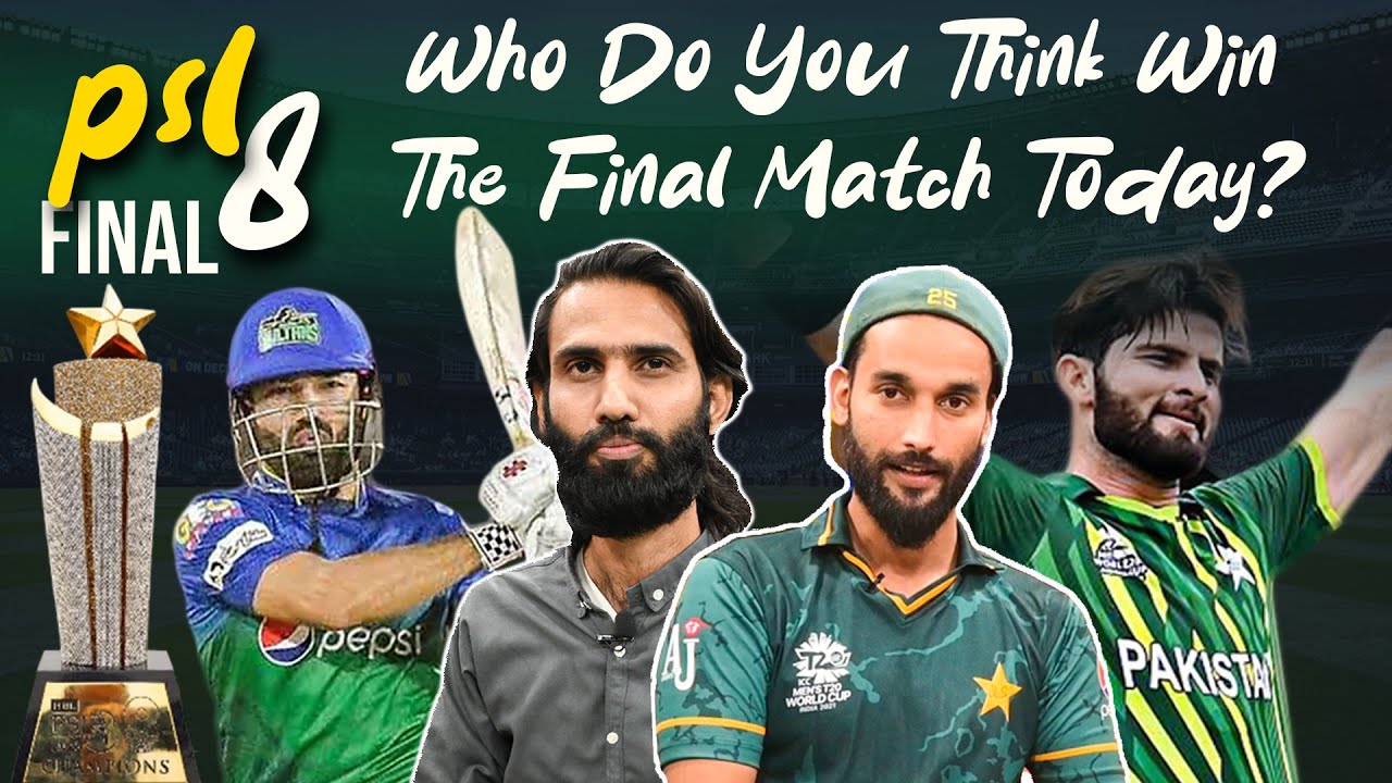 Who Do You Think Win The Final Today? | PSL 8