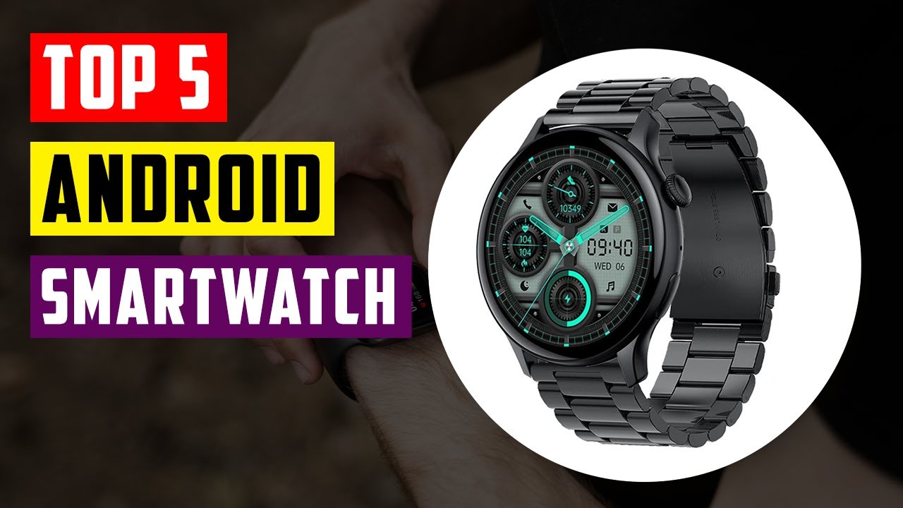 Android Smartwatches: Top 5 Best Smartwatch For Android