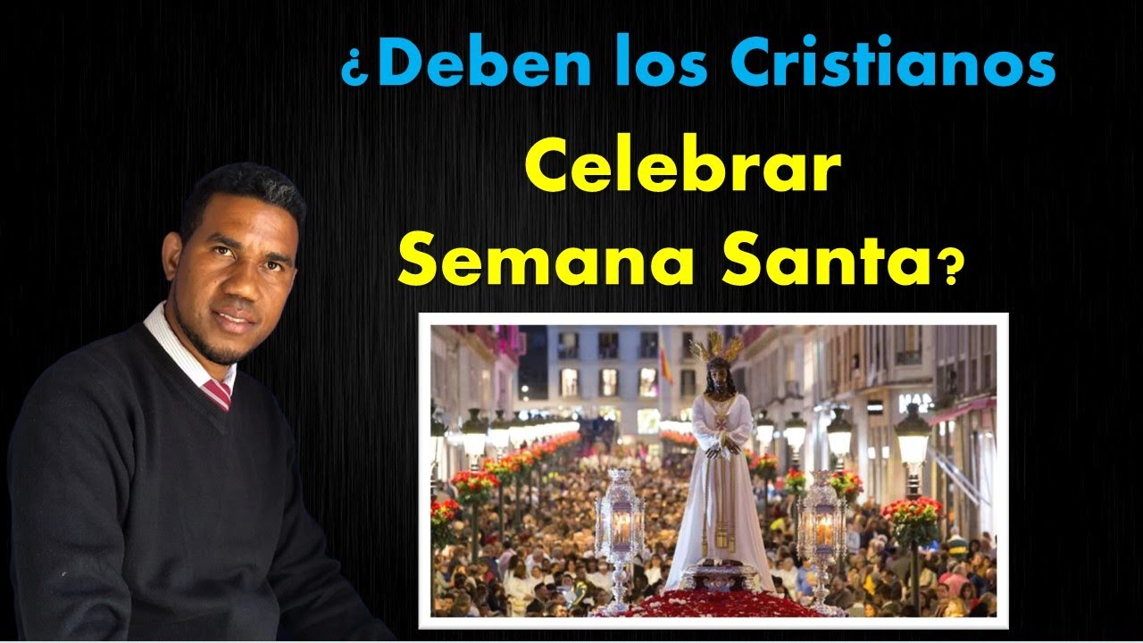 ¿ Deben los Cristianos Celebrar semana santa? La VERDAD