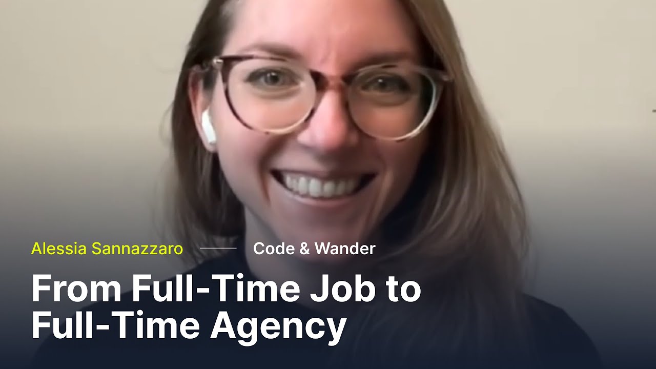 From Full-Time Job to Full-Time Agency | Alessia Sannazzaro, Code & Wander | Episode 
