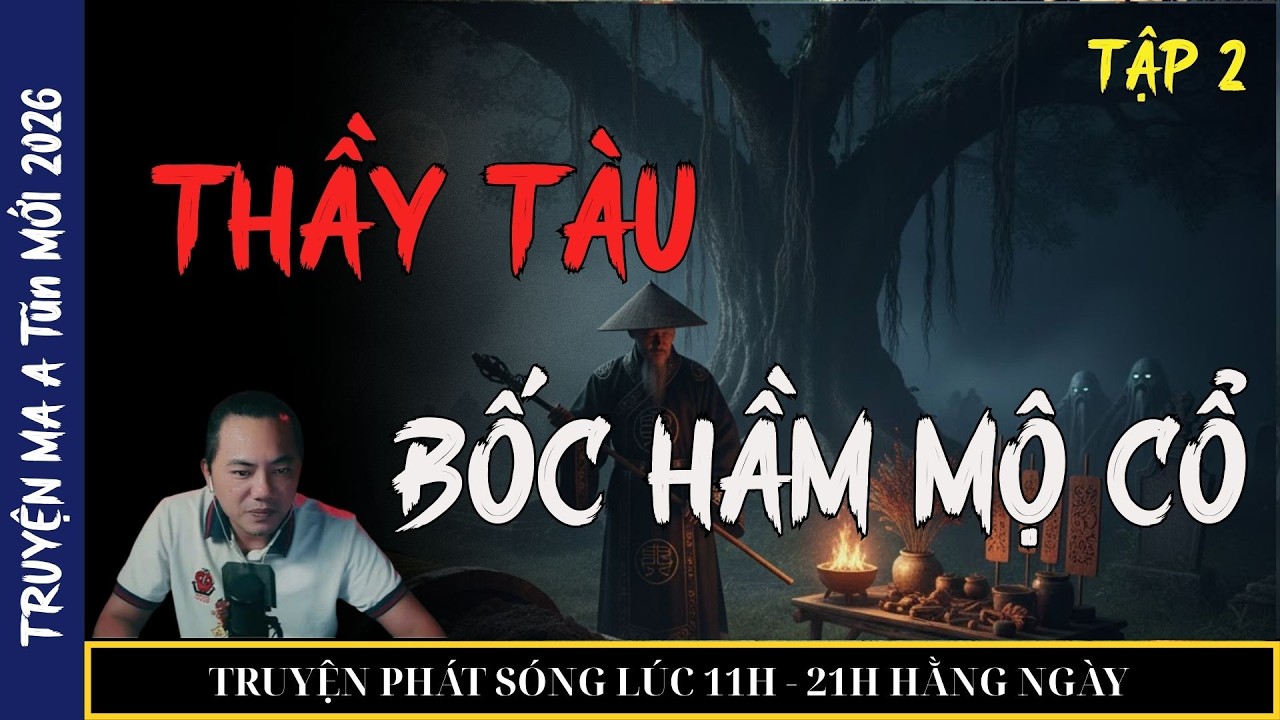 TRUYỆN MA QUÀNG A TŨN 2026 : THẦY TÀU BỐC HẦM MỘ CỔ (tập 2) HẾT | TRUYỆN MA ĐÊM KHUYA
