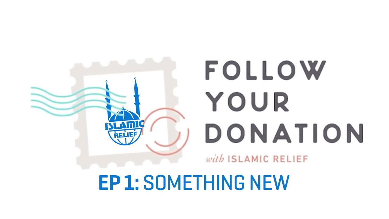 Follow Your Donation - Ep1: Something New - Islamic Relief USA