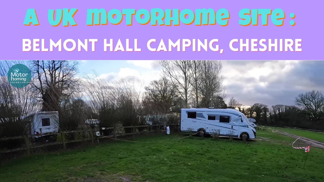 A Motorhome Trip to Belmont Hall Camping, Cheshire.