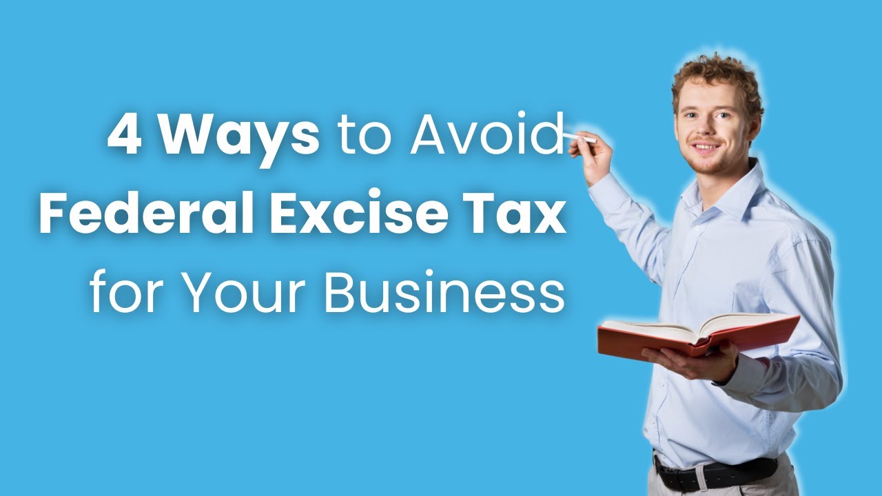 4 Ways to Avoid Federal Excise Tax for Your Business