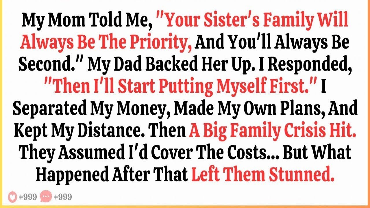 My Mom Told Me, “Your Sister’s Family Will Always Be The Priority, And You’ll Always Be Second ”