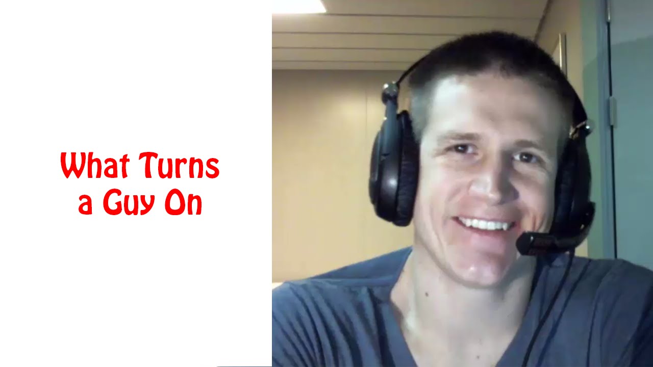 What Turns a Guy On