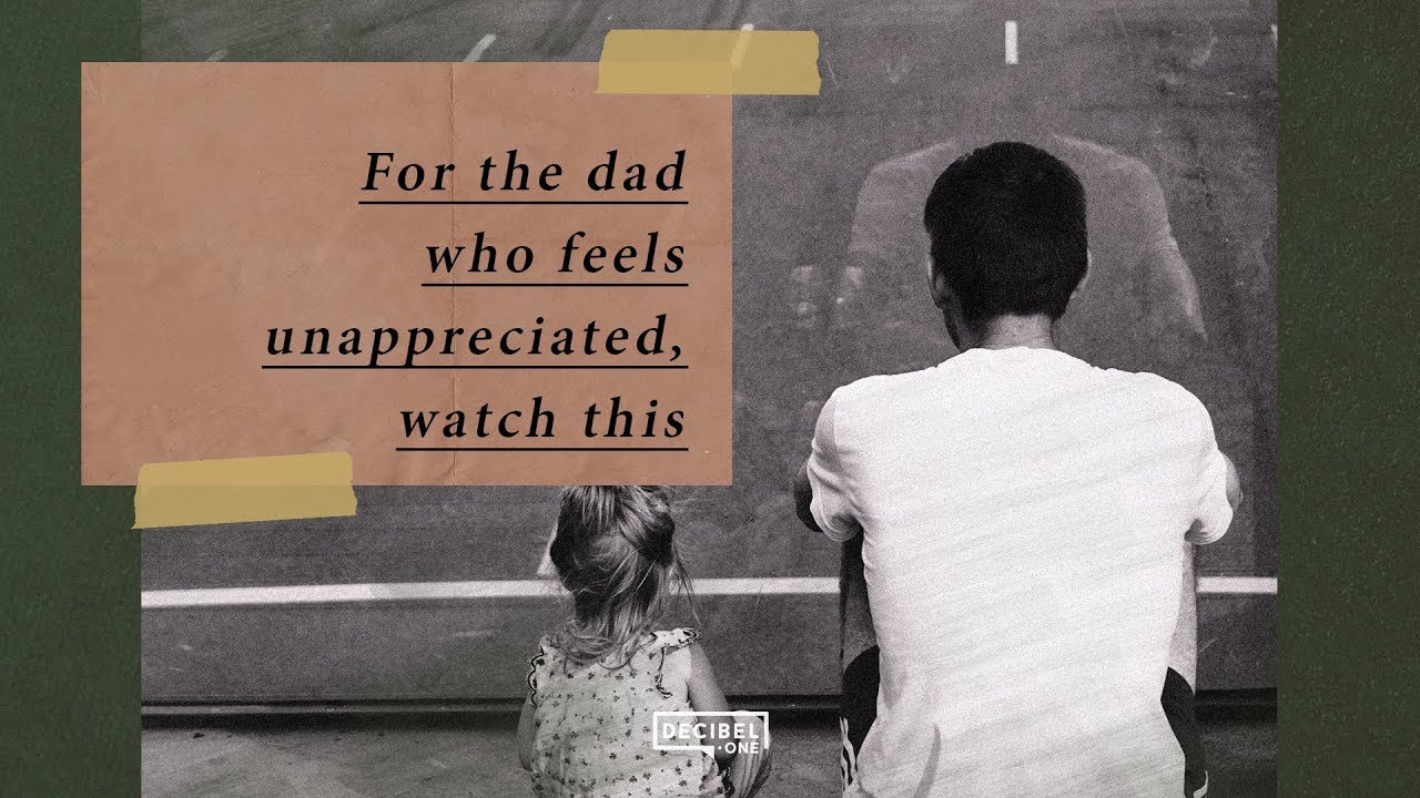 For the dad who feels unappreciated, watch this. | Joseph Prince