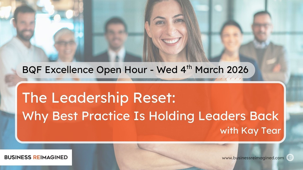 British Quality Foundation Session: The leadership reset; why best practice is holding leaders back
