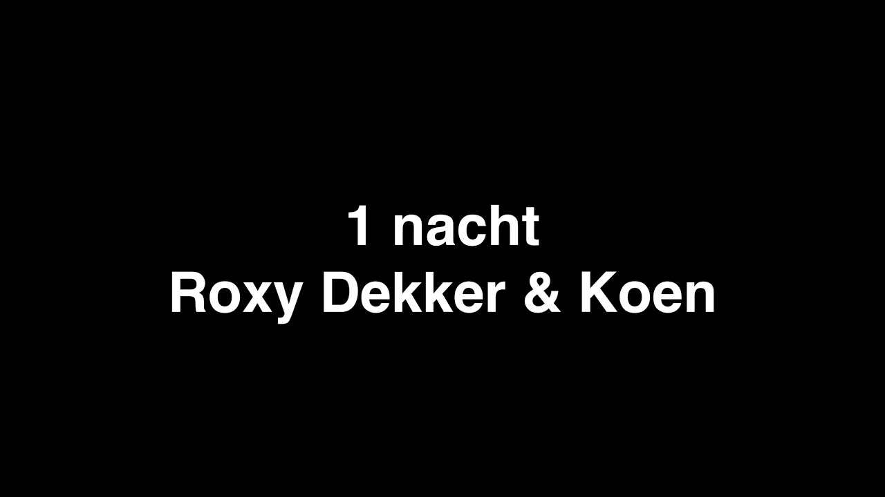 1 Nacht Roxy Dekker & Koen | Lyrics