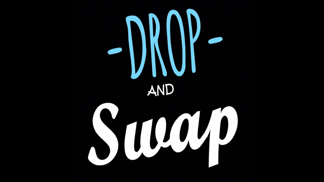 Drop and Swap
