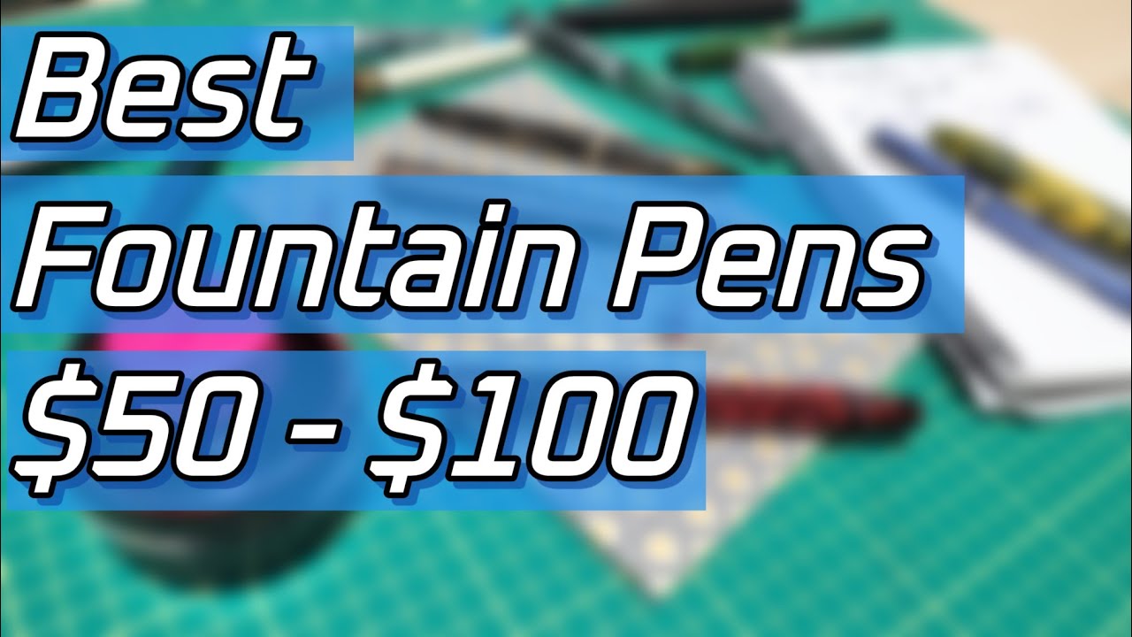 My Top Fountain Pens $50-$100