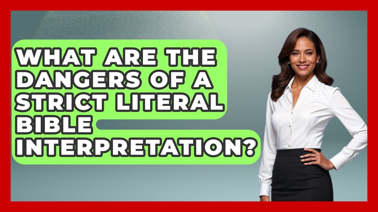 What Are The Dangers Of A Strict Literal Bible Interpretation? - Explaining Bible Verses