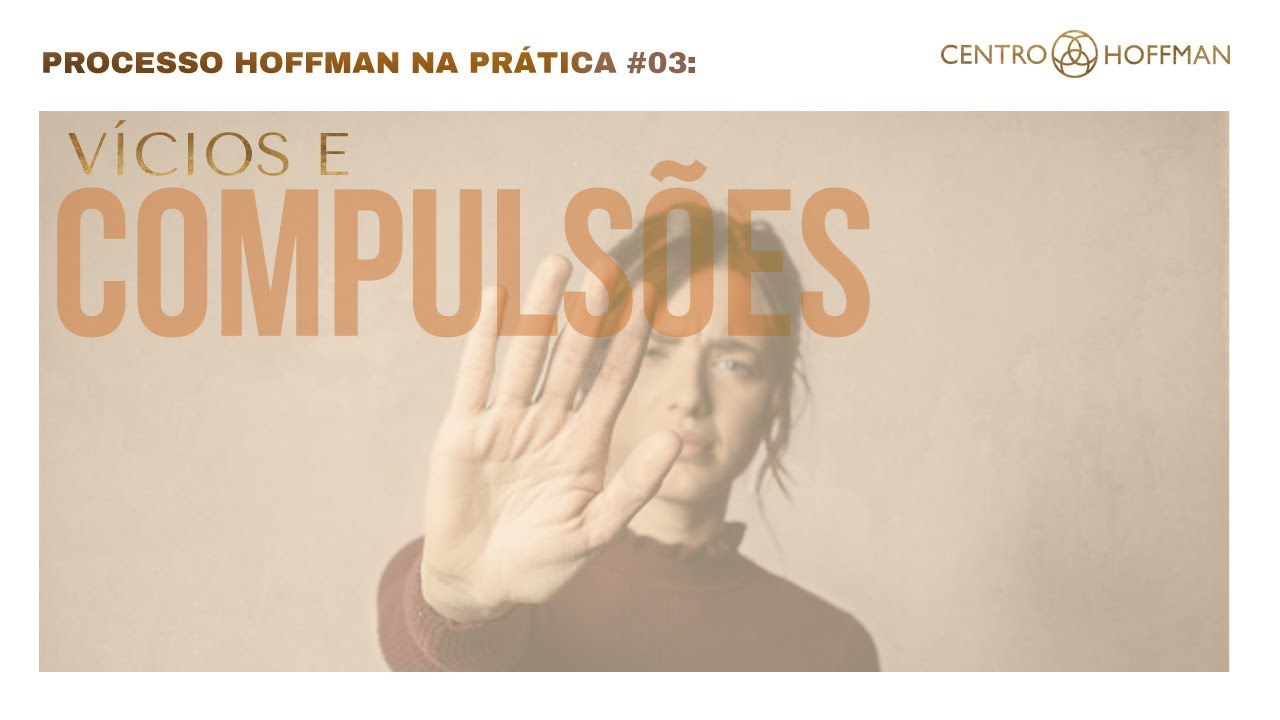Processo Hoffman na prática #03: Autoconhecimento contra vícios e compulsões