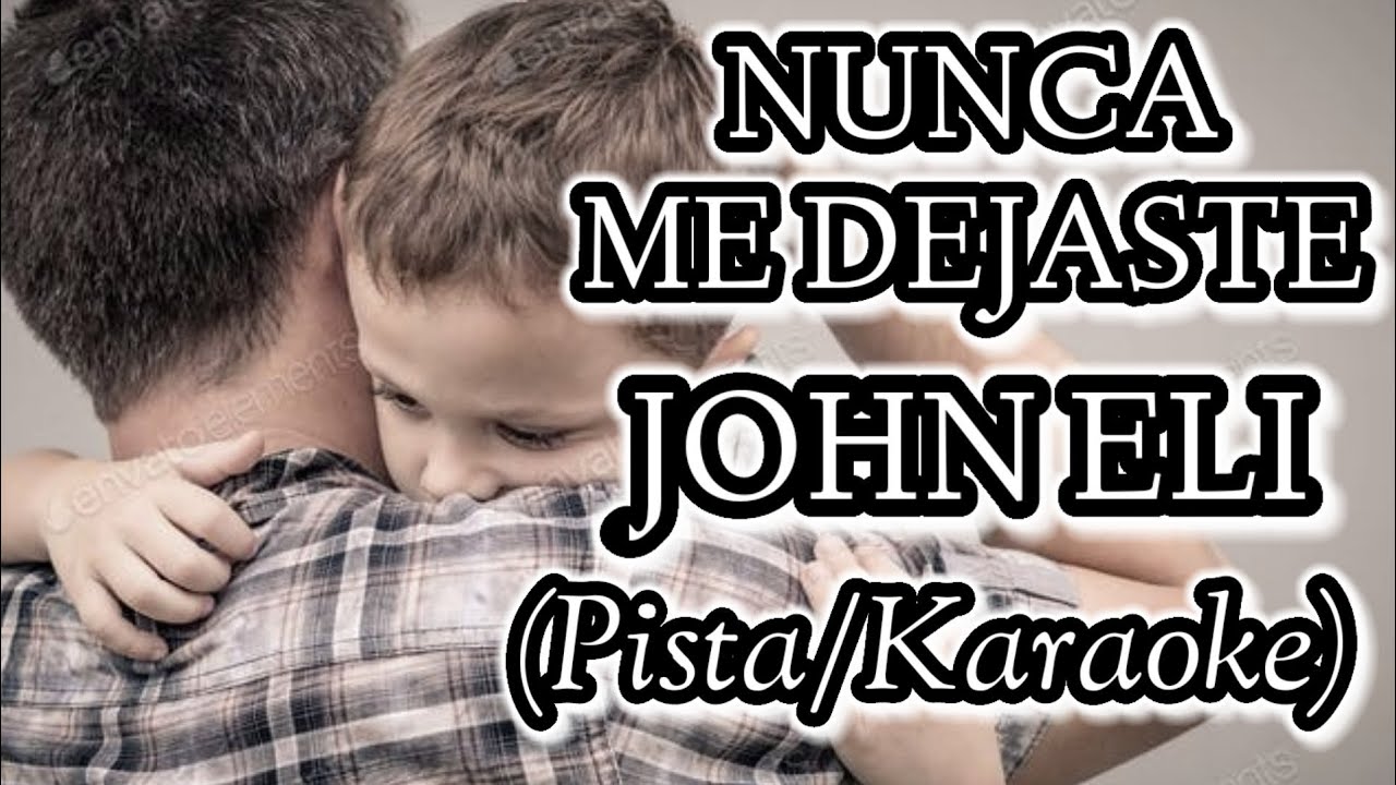 Nunca Me Dejaste John Eli Pista/Karaoke