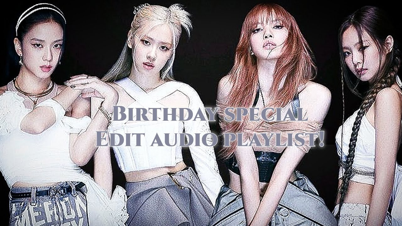 Birthday special edit audio playlist by Bloomie! 