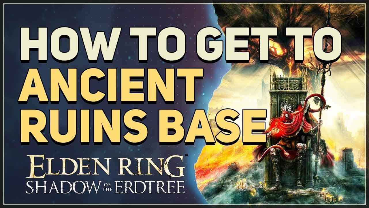 How to get to Ancient Ruins Base Elden Ring