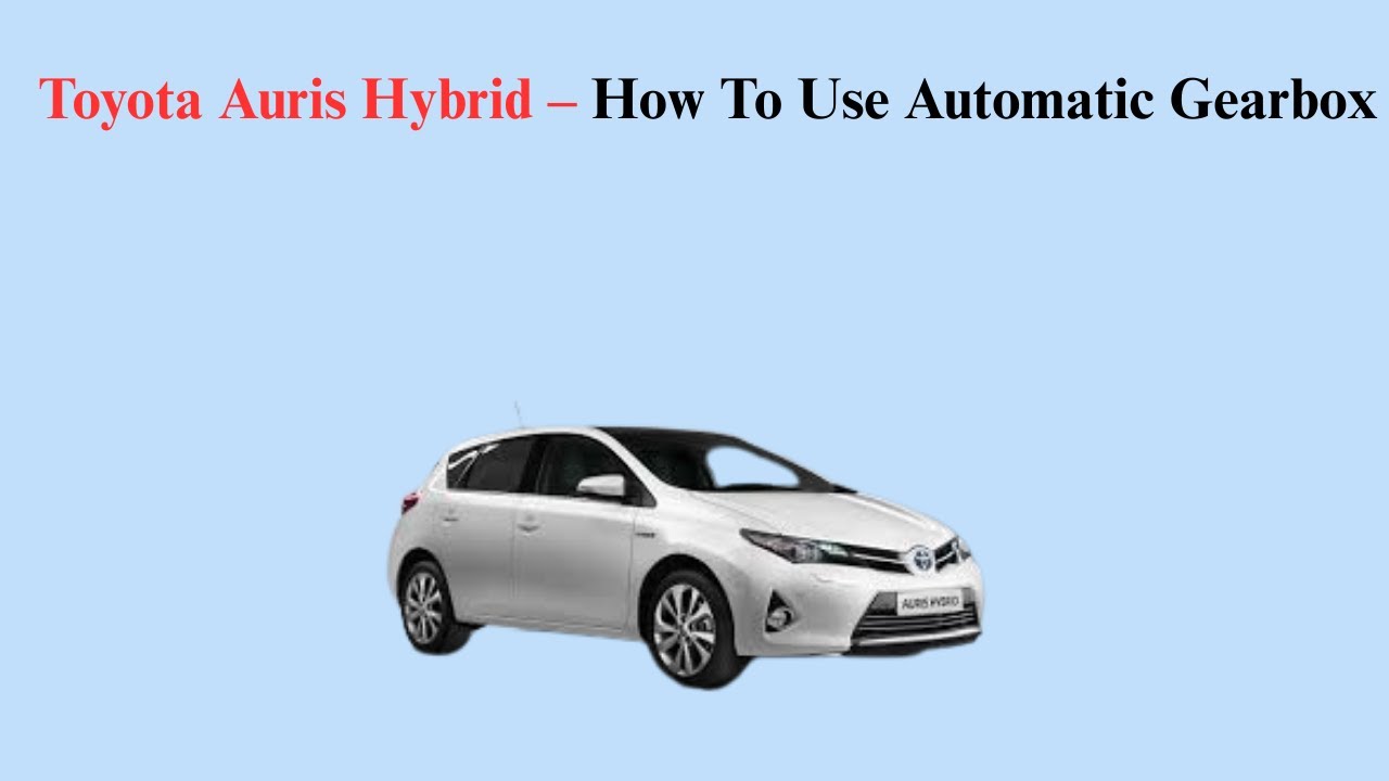 Toyota Auris Hybrid – How To Use Automatic Gearbox
