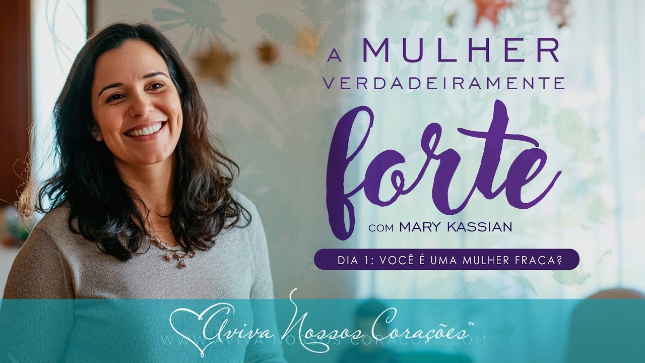 A mulher verdadeiramente forte | Dia 1: Você é uma Mulher Fraca?