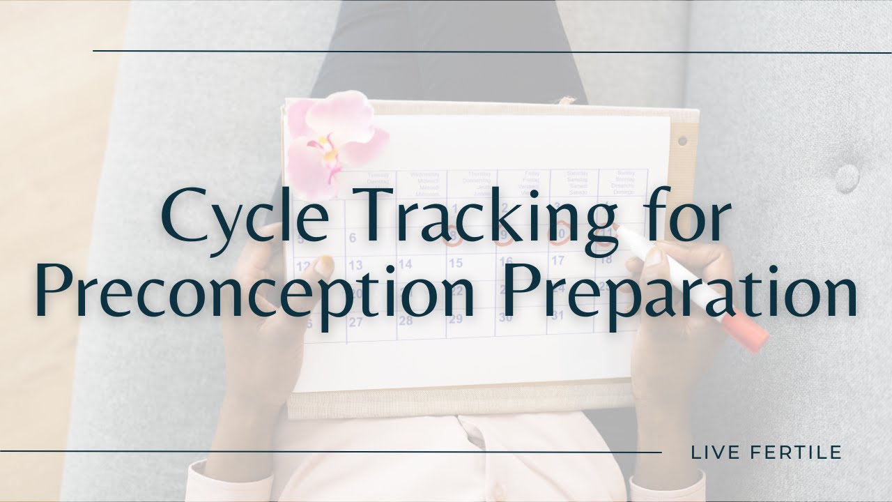 Prepare for Pregnancy with Cycle Tracking | Getting to Know Your Cycle for Preconception Planning