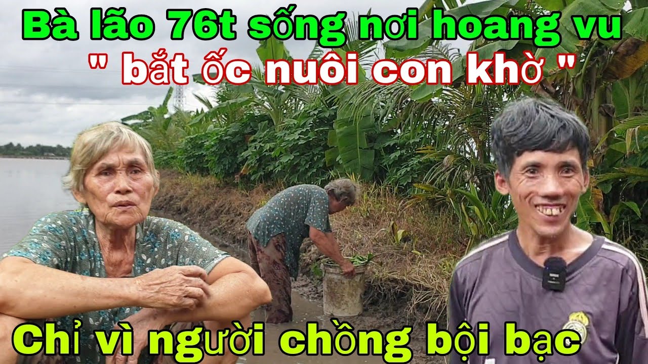 Chồng vứt áo theo người tình Bà lão 76 tuổi sống một mình cùng người con khờ giữa đồng vắng hoang vu