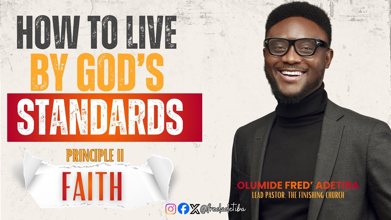 HOW TO LIVE BY GOD’S STANDARDS | PRINCIPLE II | FAITH.