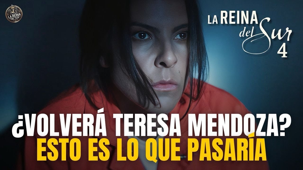LA REINA DEL SUR TEMPORADA 4 ¿Y SI TERESA MENDOZA REGRESA?