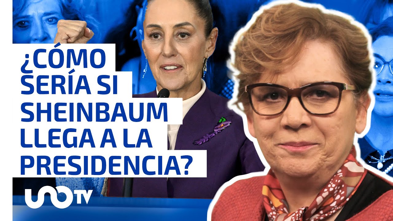 ¿Cómo sería si Claudia Sheinbaum llega a la Presidencia de México?